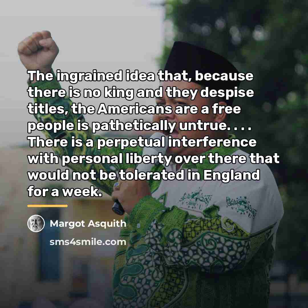 “The ingrained idea that, because there is no king and…” quote by Margot Asquith