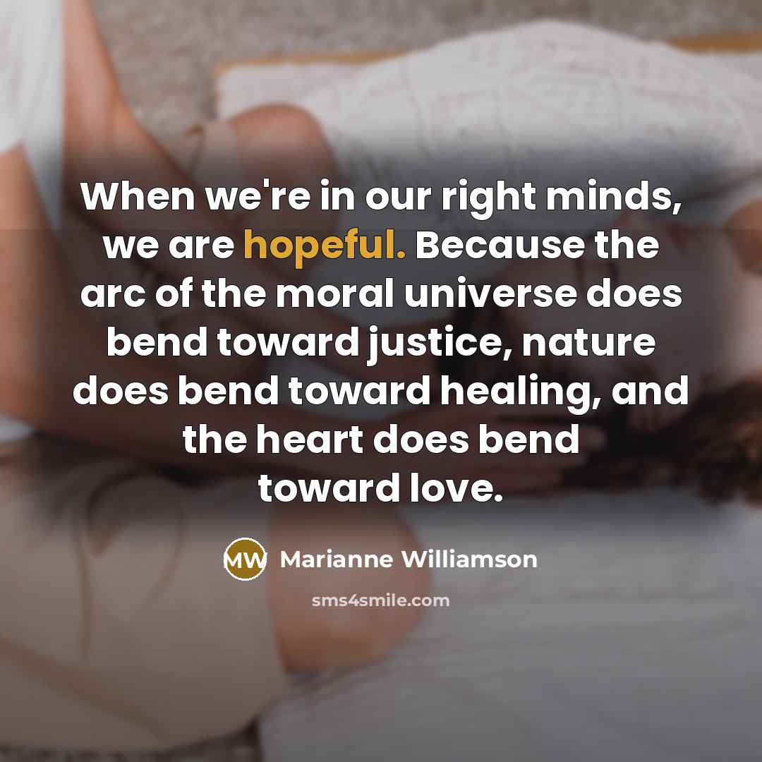 “When we're in our right minds, we are hopeful. Because…” quote by Marianne Williamson