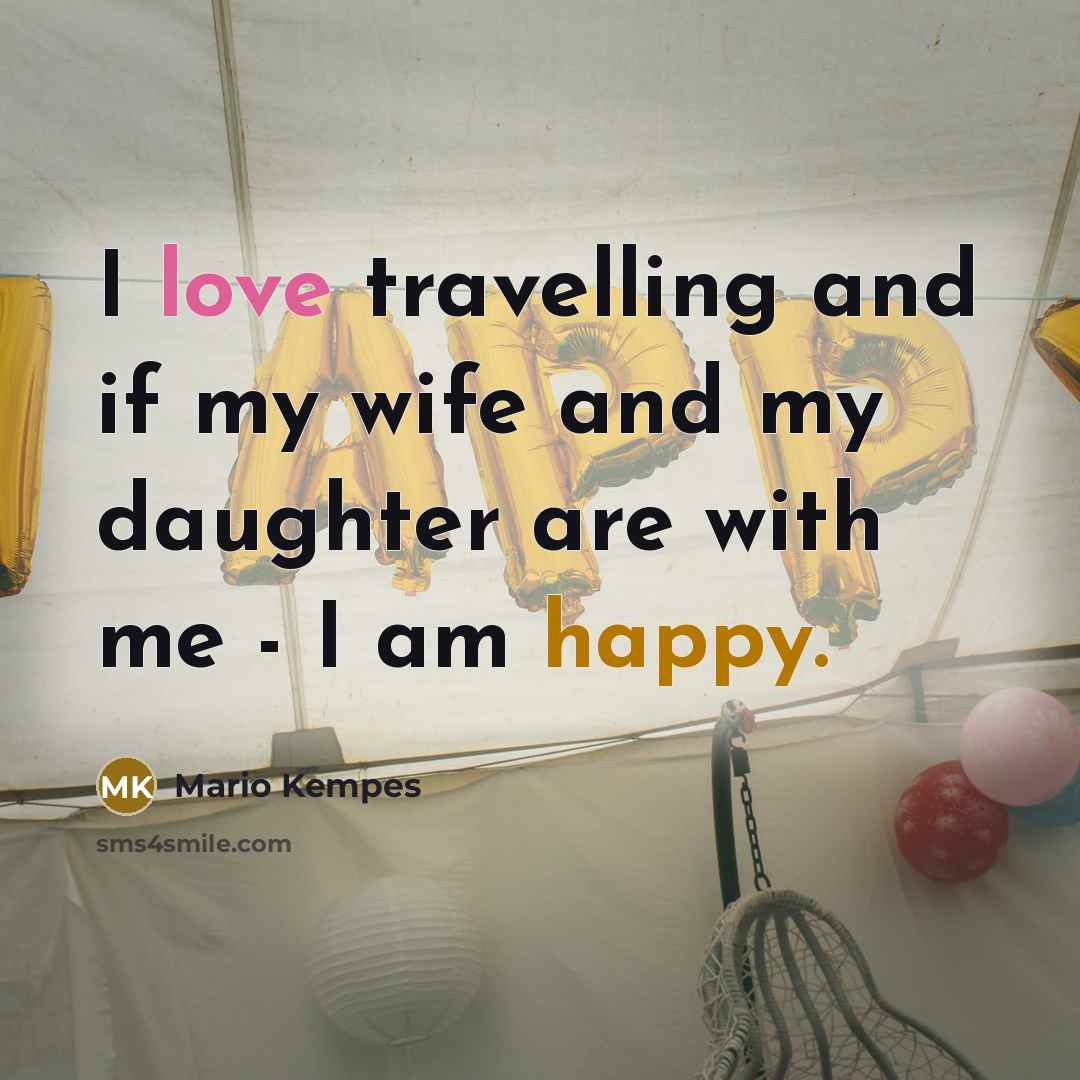 “I love travelling and if my wife and my daughter…” quote by Mario Kempes