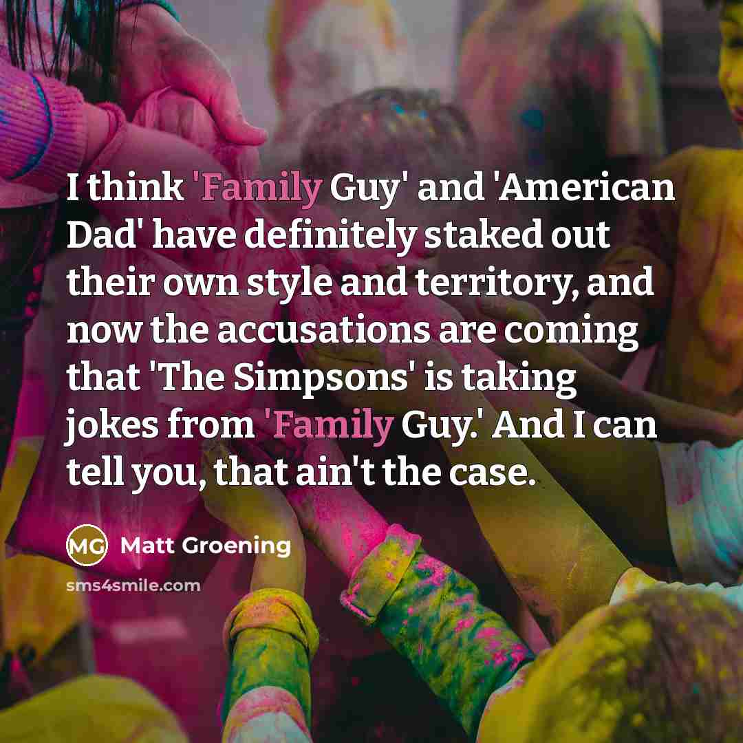 “I think 'Family Guy' and 'American Dad' have definitely staked…” quote by Matt Groening