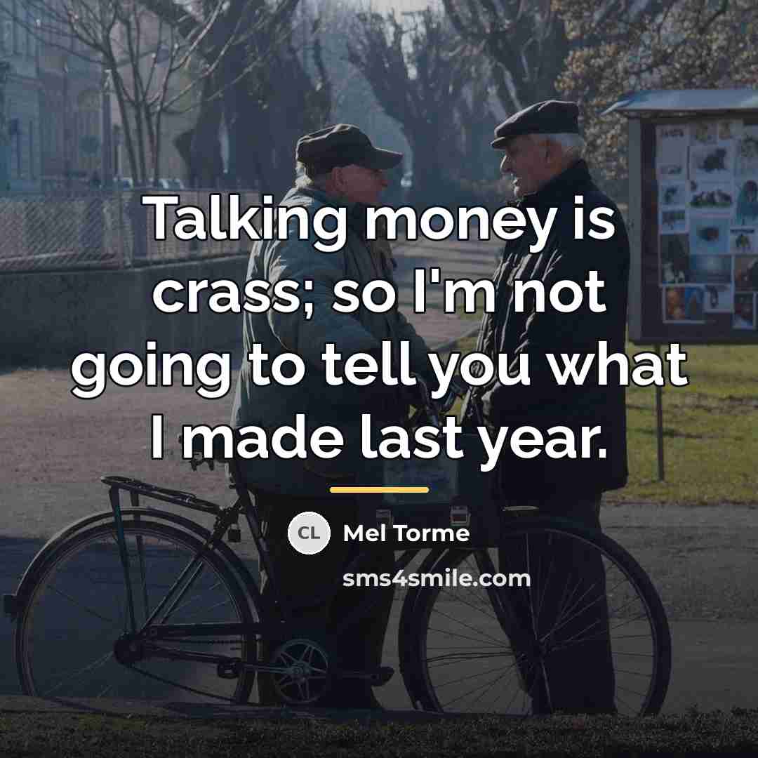 “Talking money is crass; so I'm not going to tell…” quote by Mel Torme