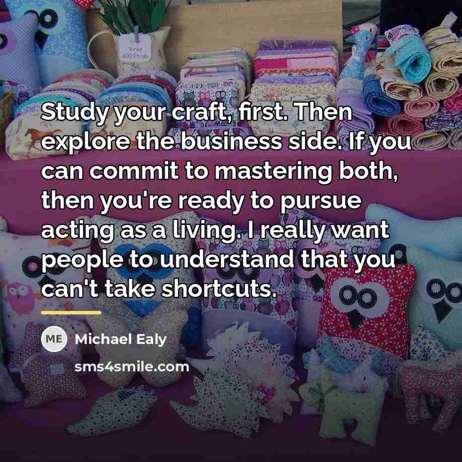 “Study your craft, first. Then explore the business side. If…” quote by Michael Ealy