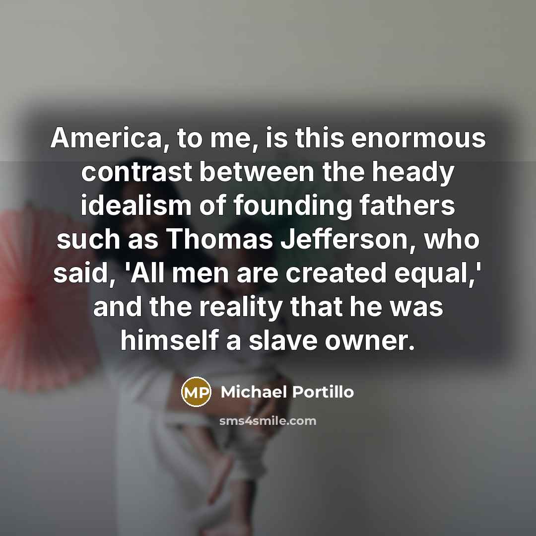 “America, to me, is this enormous contrast between the heady…” quote by Michael Portillo