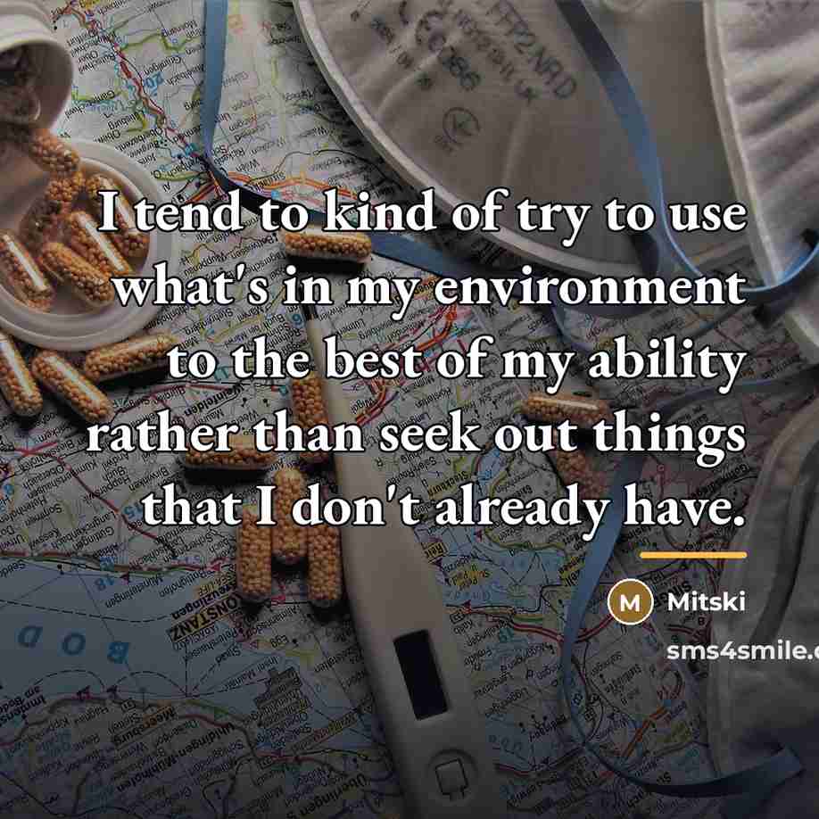 “I tend to kind of try to use what's in…” quote by Mitski