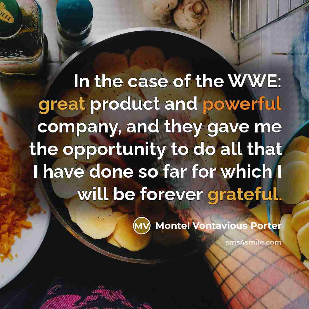 “In the case of the WWE: great product and powerful…” quote by Montel Vontavious Porter