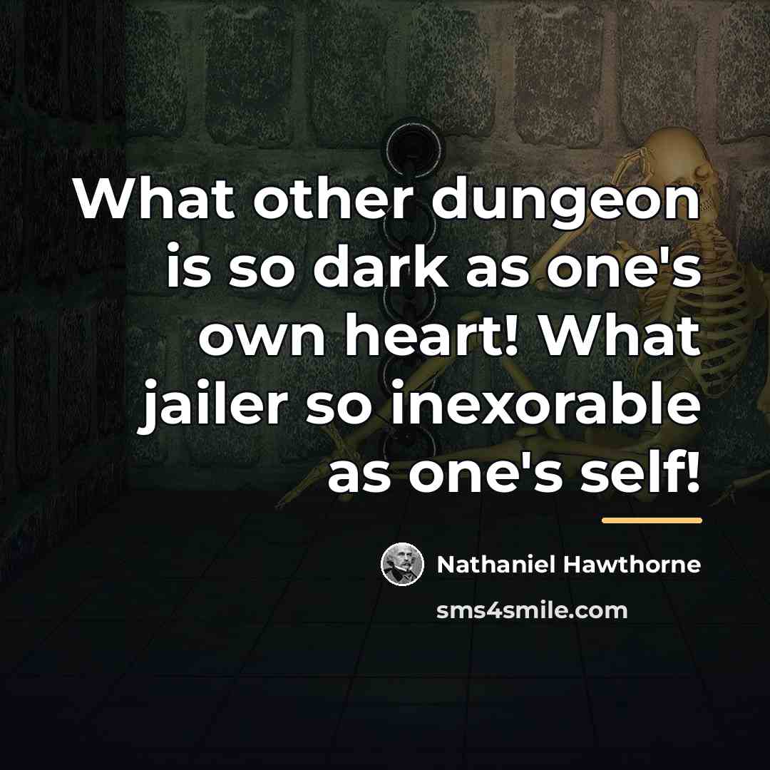 “What other dungeon is so dark as one's own heart!…” quote by Nathaniel Hawthorne