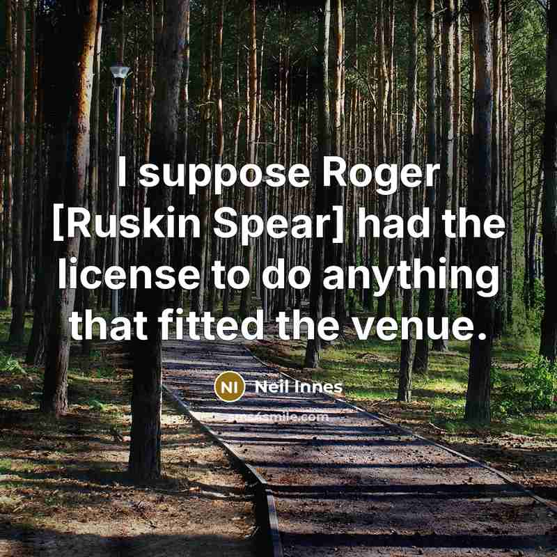 “I suppose Roger [Ruskin Spear] had the license to do…” quote by Neil Innes