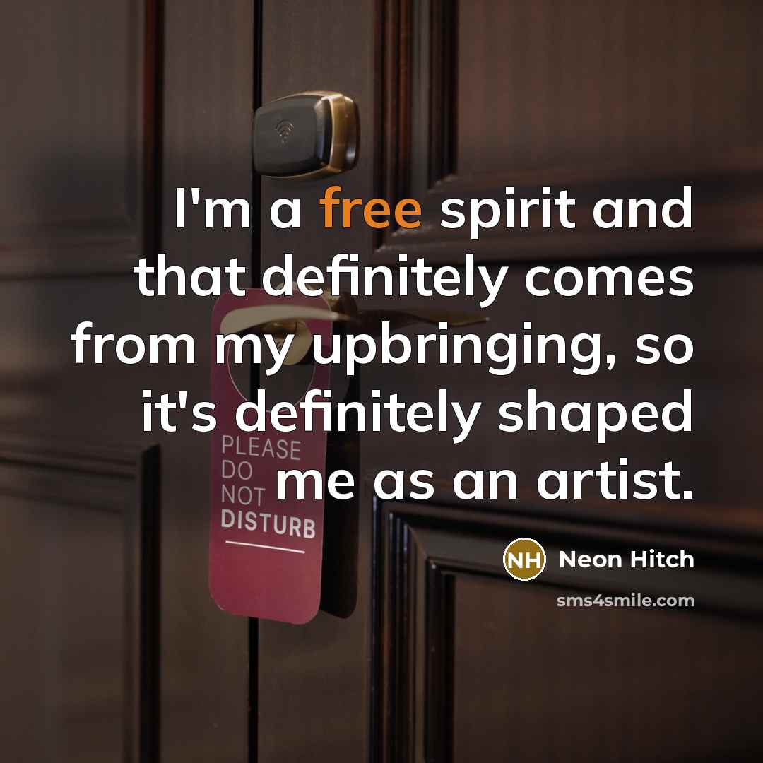 “I'm a free spirit and that definitely comes from my…” quote by Neon Hitch