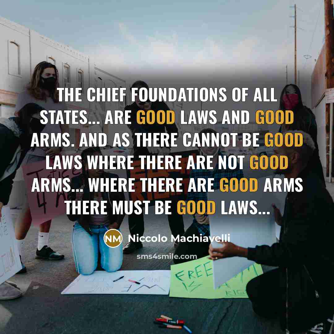 “The chief foundations of all states... are good laws and…” quote by Niccolo Machiavelli