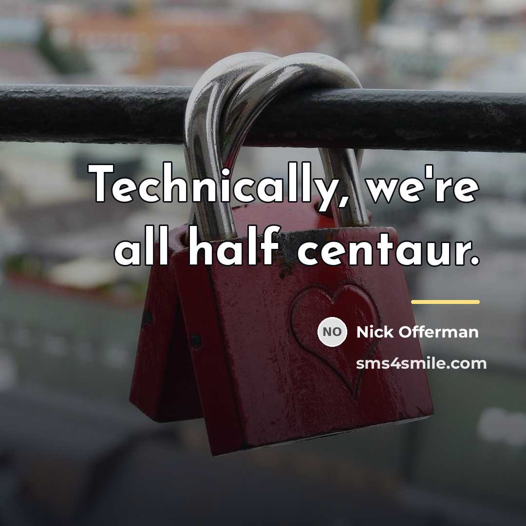 “Technically, we're all half centaur.…” quote by Nick Offerman