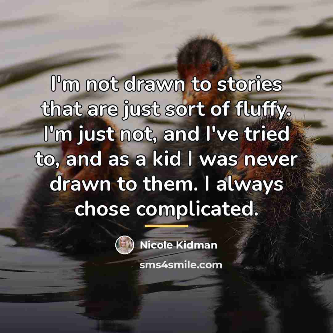 “I'm not drawn to stories that are just sort of…” quote by Nicole Kidman