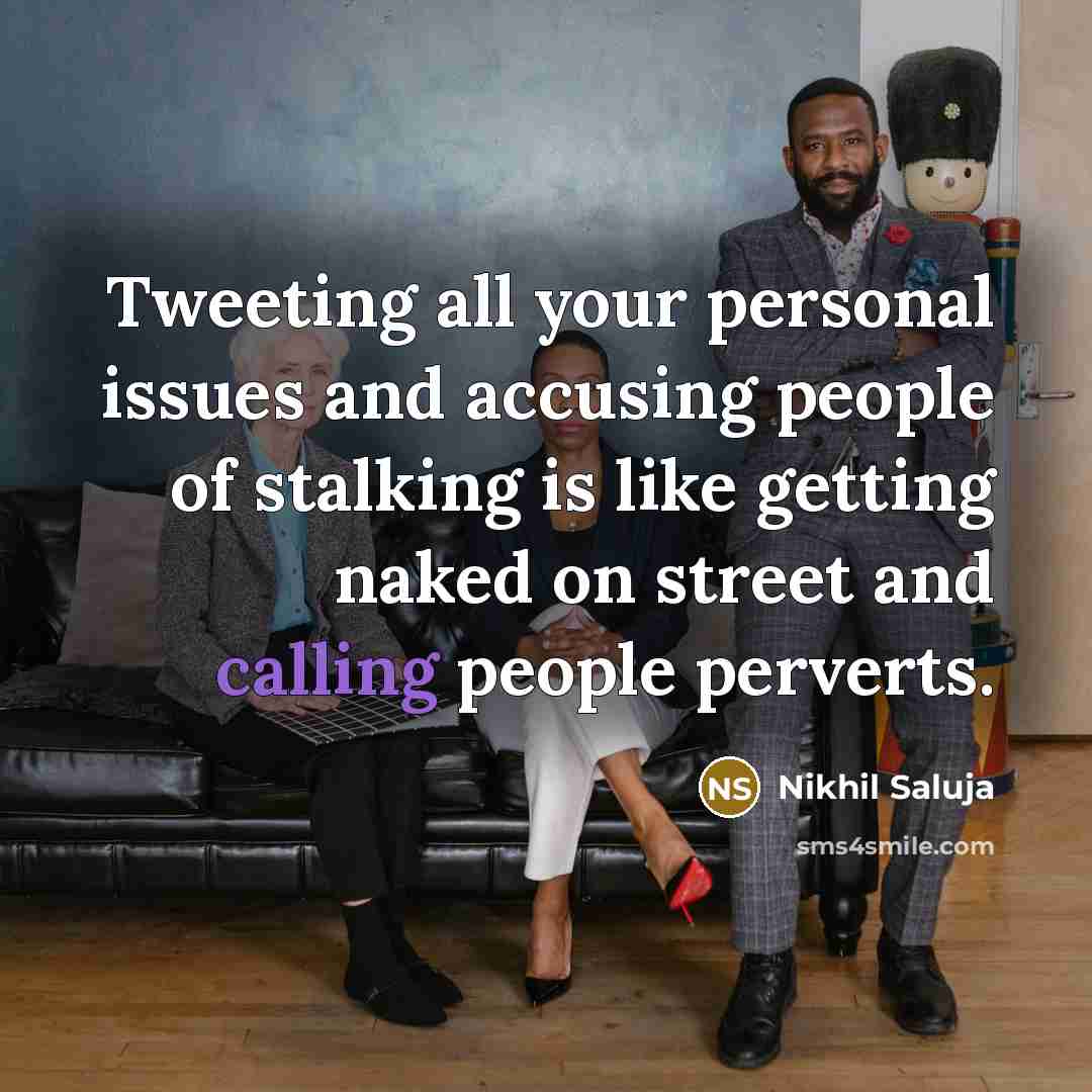“Tweeting all your personal issues and accusing people of stalking…” quote by Nikhil Saluja
