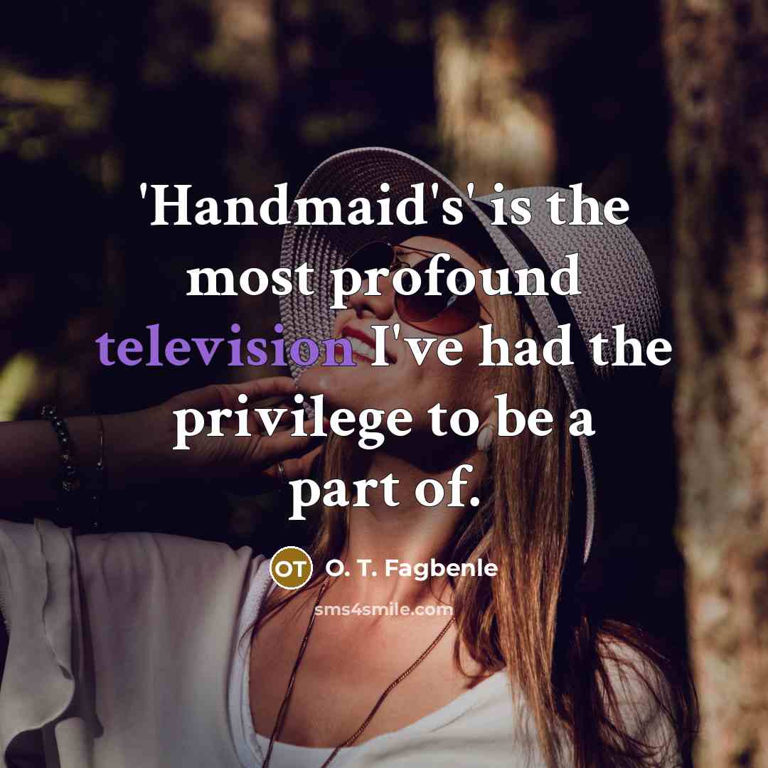 “'Handmaid's' is the most profound television I've had the privilege to be a part of.” quote by O. T. Fagbenle