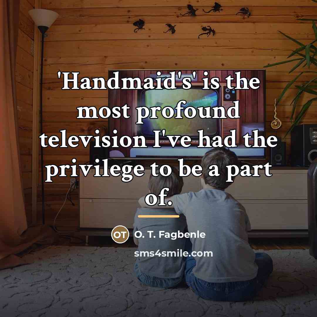 “'Handmaid's' is the most profound television I've had the privilege…” quote by O. T. Fagbenle