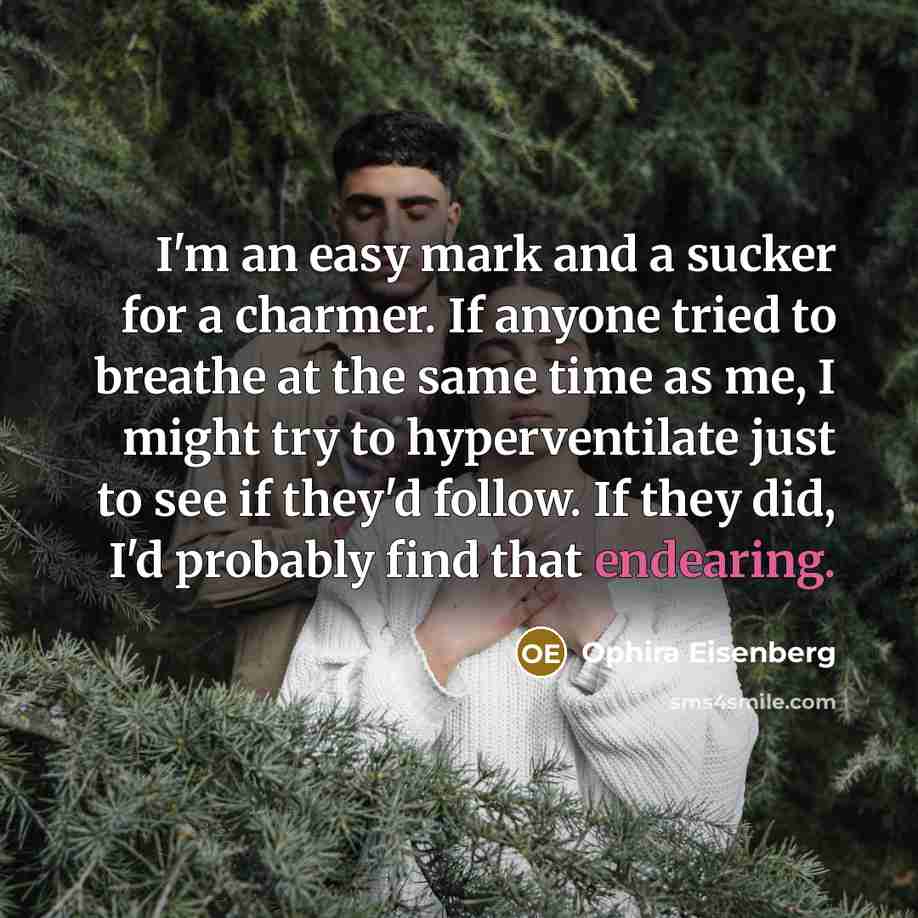 “I'm an easy mark and a sucker for a charmer.…” quote by Ophira Eisenberg