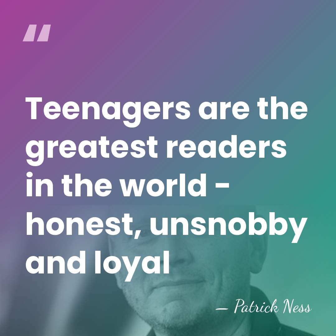 Teenagers are the greatest readers in the world - honest, unsnobby and&hellip; - Patrick Ness