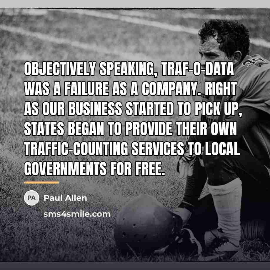 “Objectively speaking, Traf-O-Data was a failure as a company. Right…” quote by Paul Allen