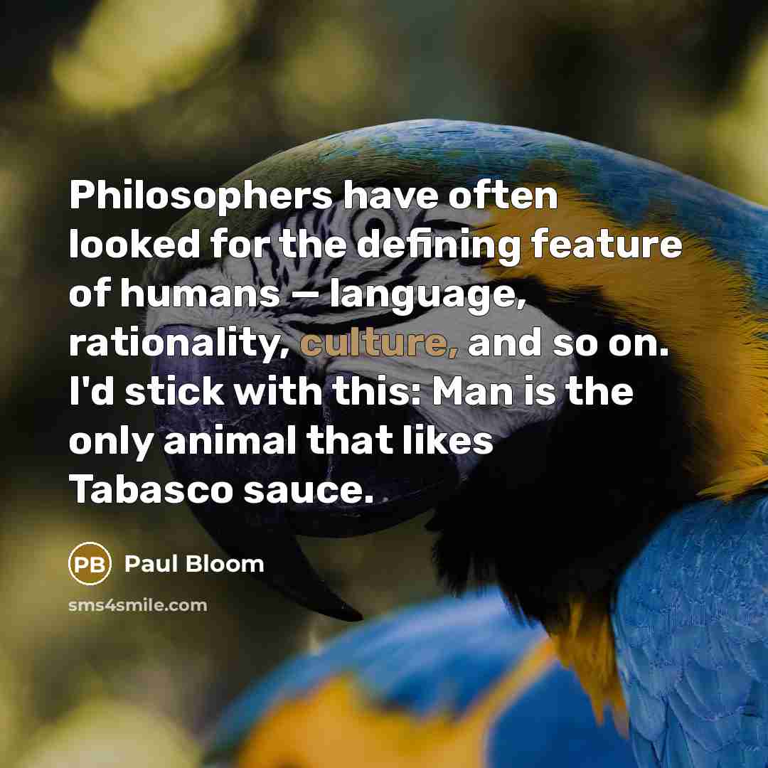 “Philosophers have often looked for the defining feature of humans…” quote by Paul Bloom