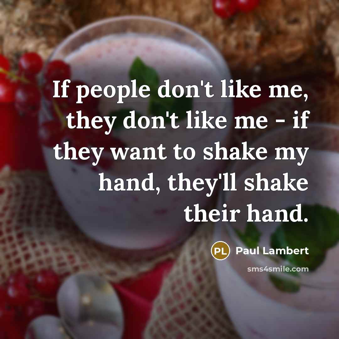 “If people don't like me, they don't like me -…” quote by Paul Lambert