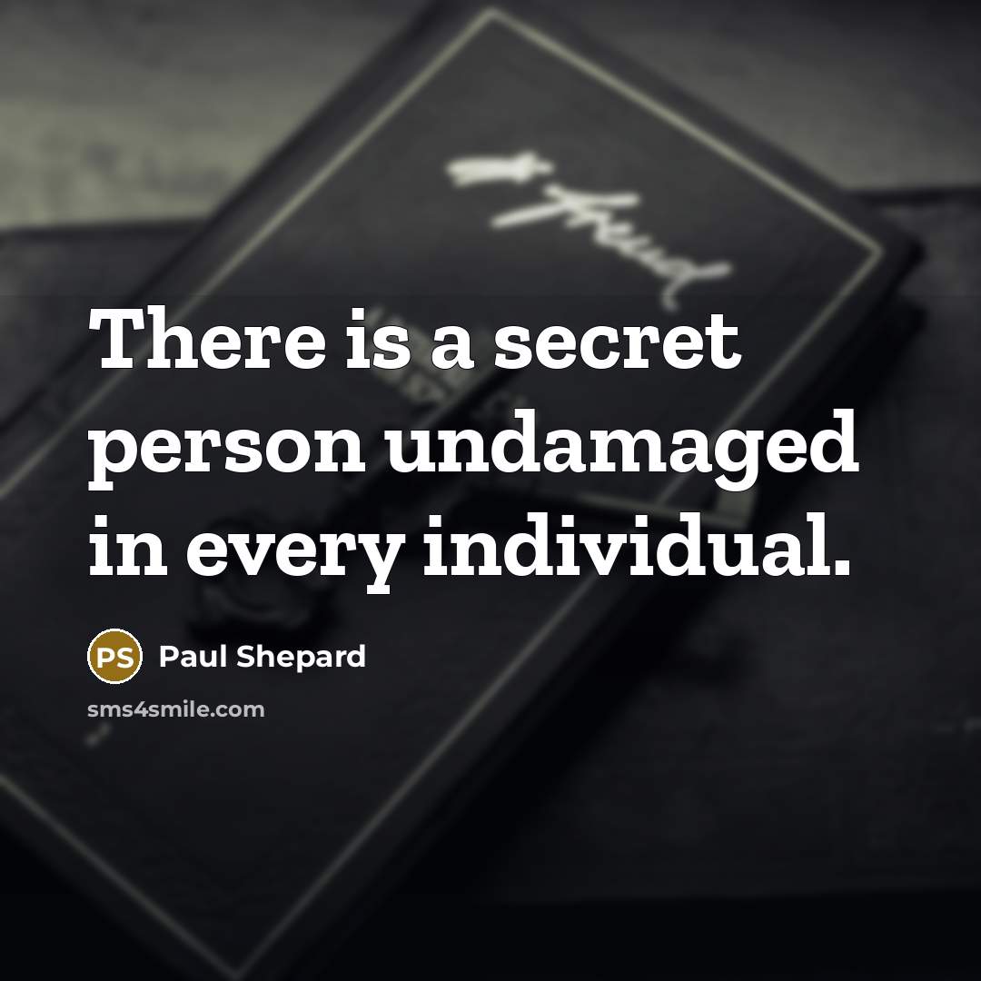 “There is a secret person undamaged in every individual.…” quote by Paul Shepard