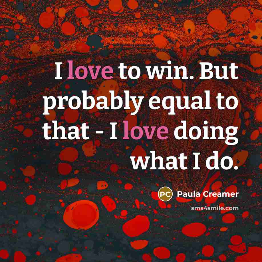 “I love to win. But probably equal to that -…” quote by Paula Creamer