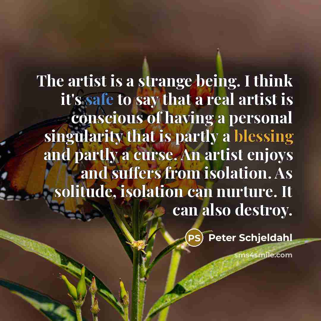 “The artist is a strange being. I think it's safe…” quote by Peter Schjeldahl
