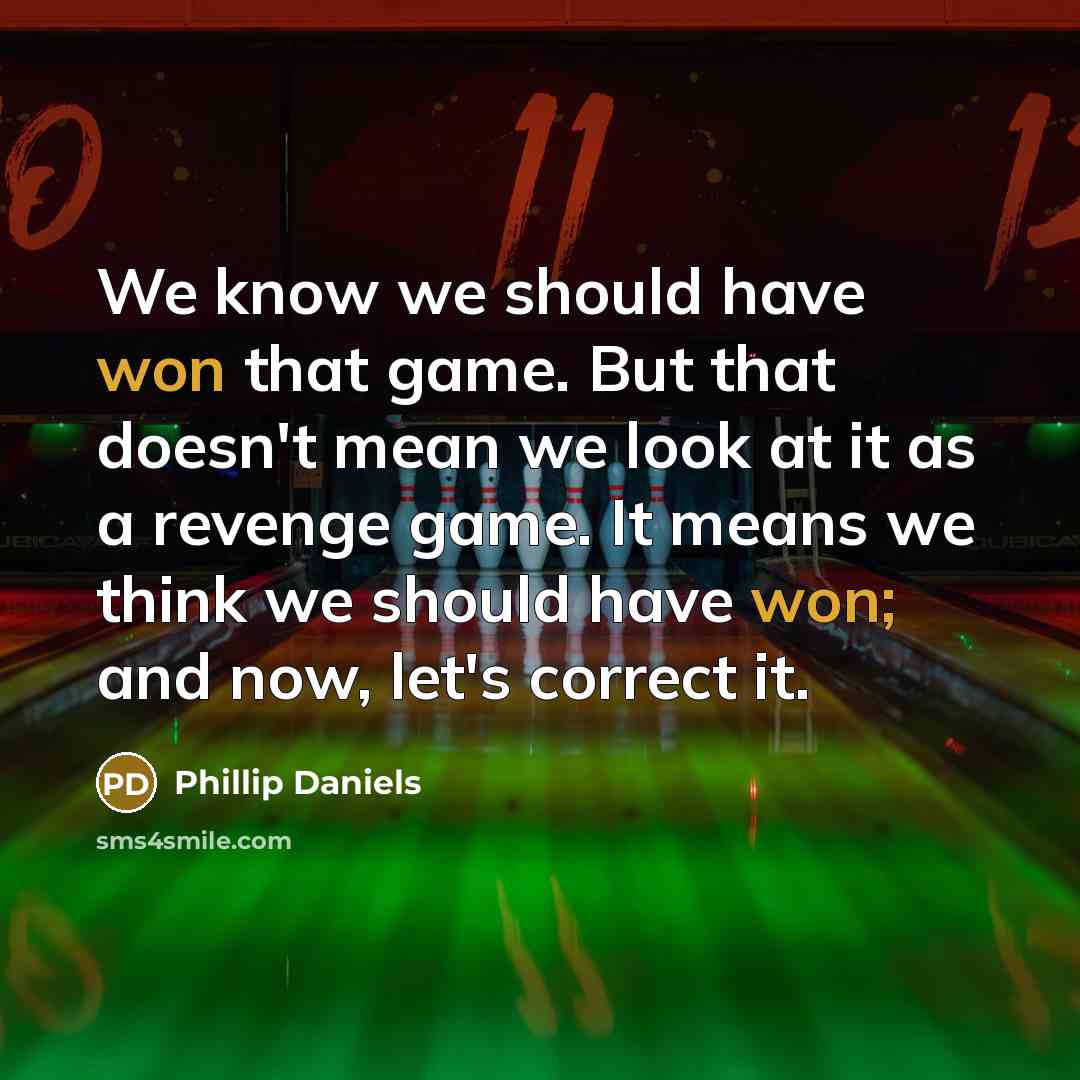 “We know we should have won that game. But that doesn't mean we look at it as a revenge game. It means we think we should have won; and now, let's correct it.” quote by Phillip Daniels
