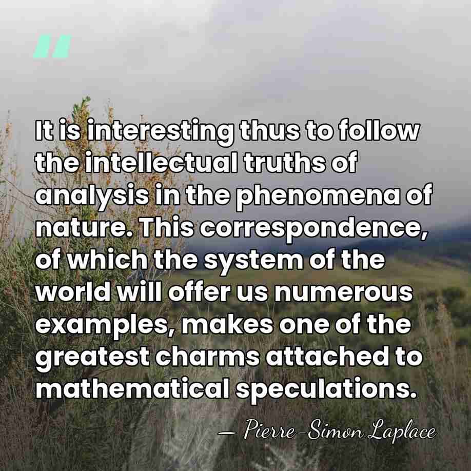 It is interesting thus to follow the intellectual truths of analysis in&hellip; - Pierre-Simon Laplace