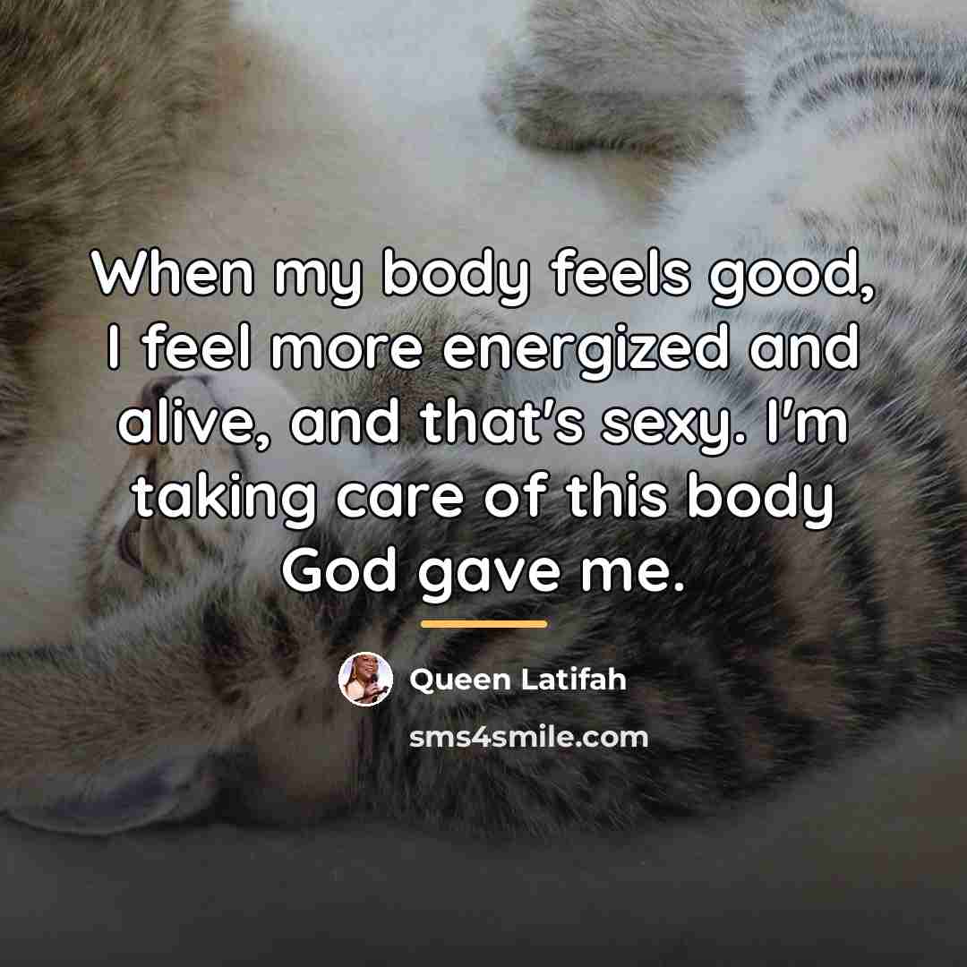 “When my body feels good, I feel more energized and…” quote by Queen Latifah