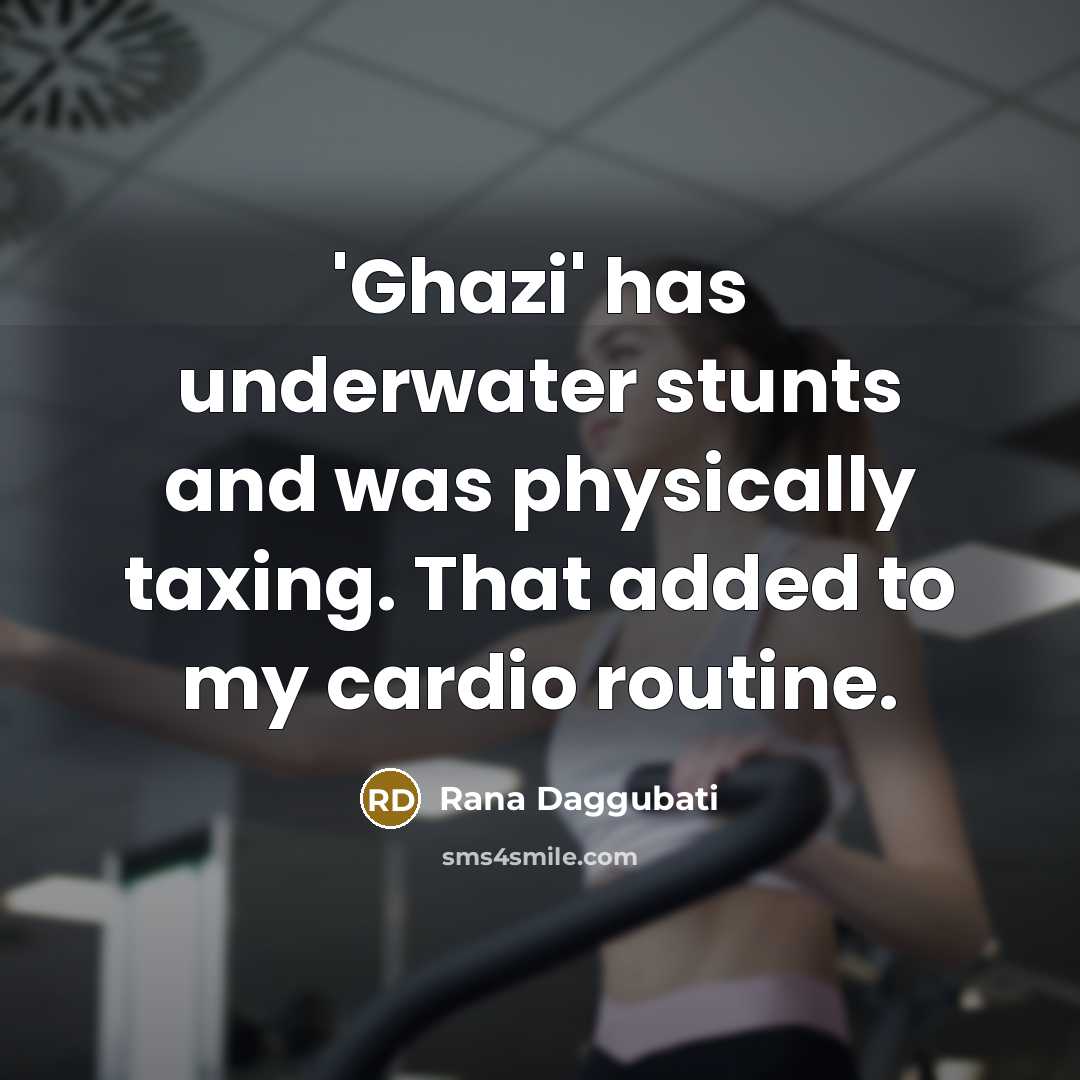 “'Ghazi' has underwater stunts and was physically taxing. That added…” quote by Rana Daggubati