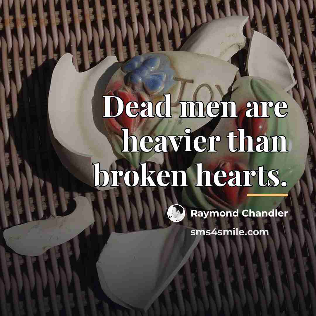 “Dead men are heavier than broken hearts.…” quote by Raymond Chandler