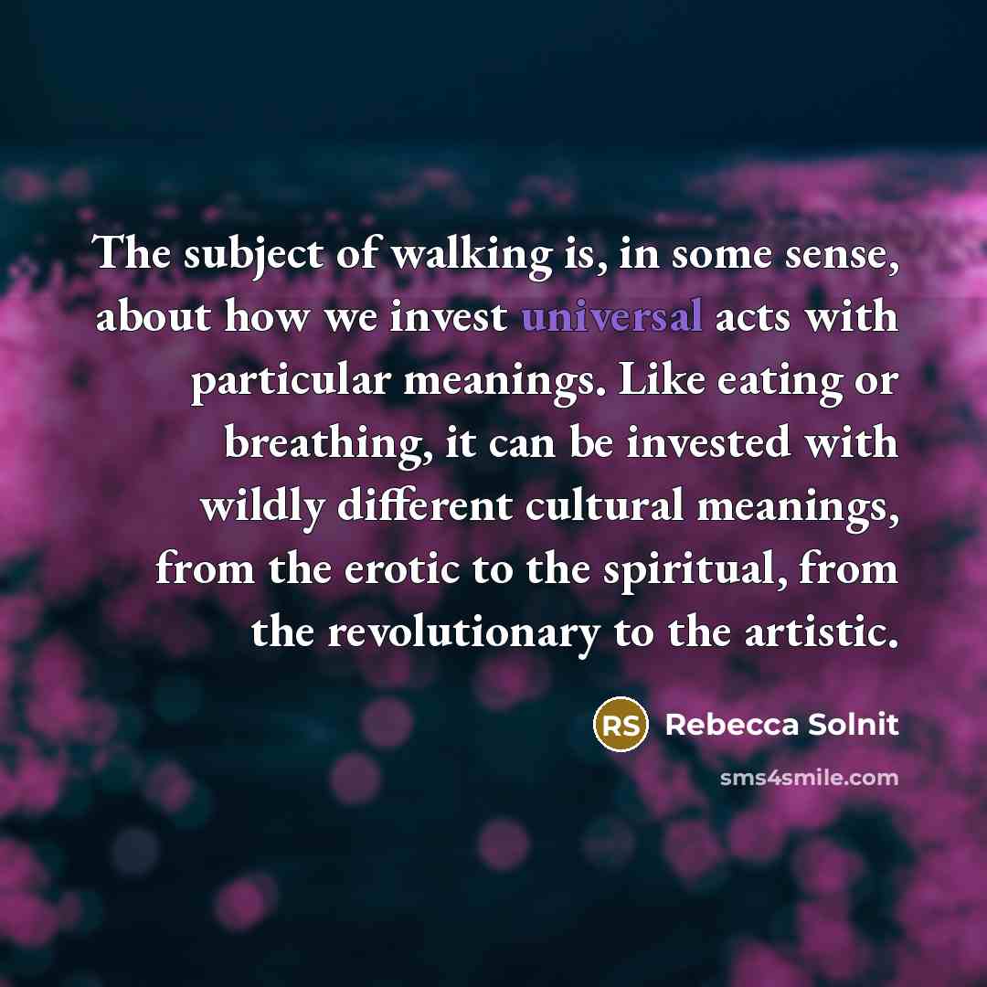 “The subject of walking is, in some sense, about how…” quote by Rebecca Solnit