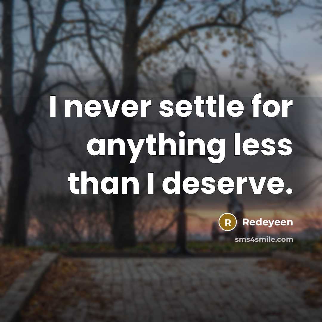 “I never settle for anything less than I deserve.” quote by Redeyeen