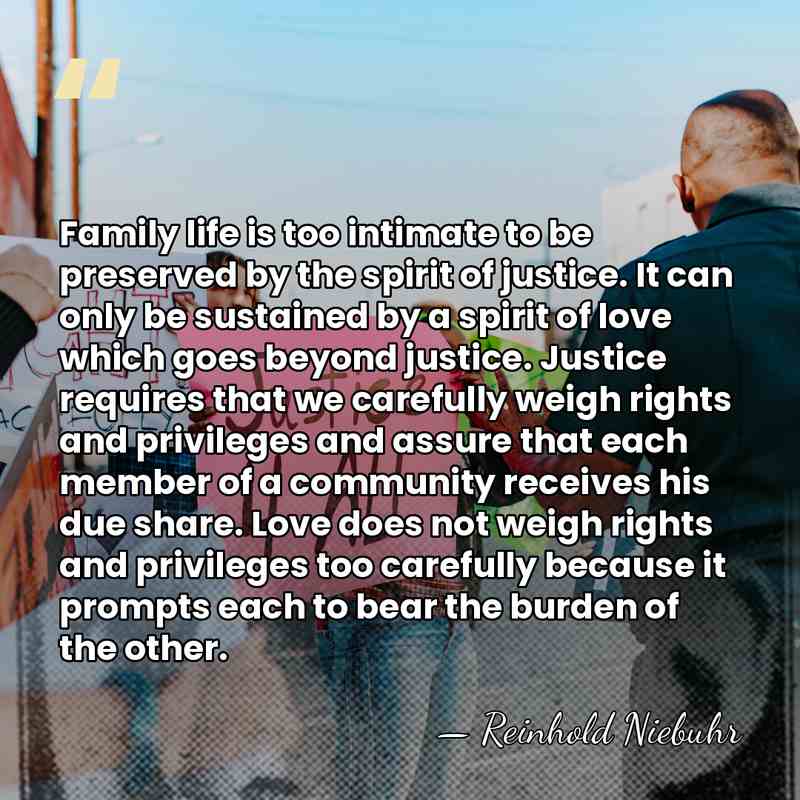 Family life is too intimate to be preserved by the spirit of&hellip; - Reinhold Niebuhr