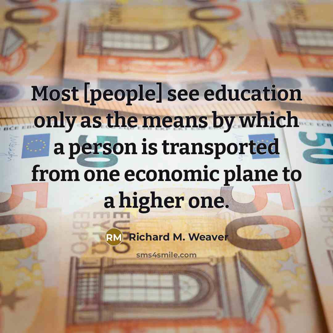 “Most [people] see education only as the means by which…” quote by Richard M. Weaver