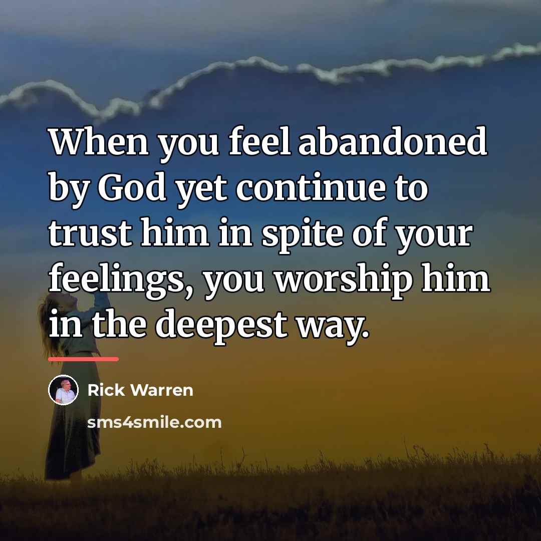 “When you feel abandoned by God yet continue to trust…” quote by Rick Warren