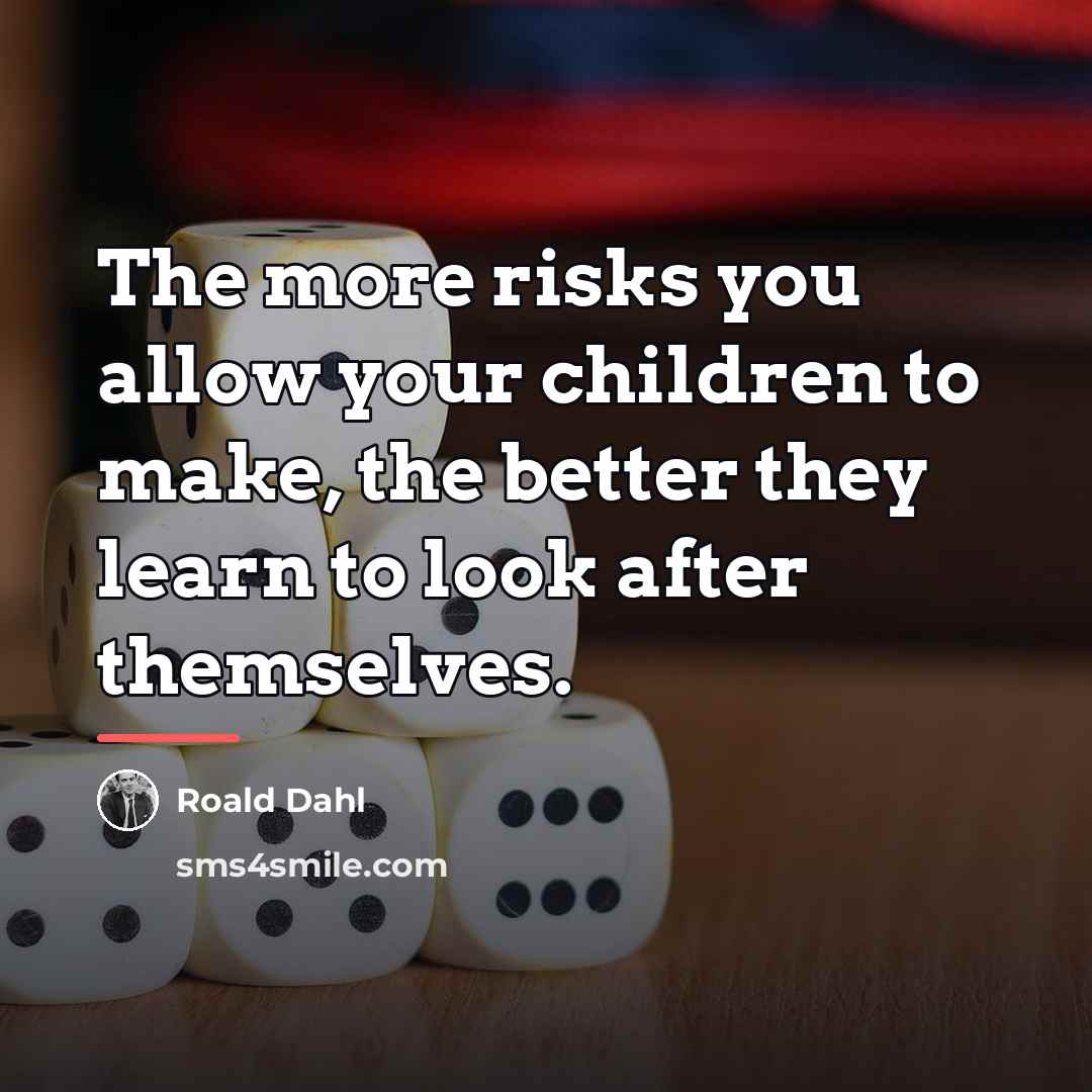 “The more risks you allow your children to make, the…” quote by Roald Dahl