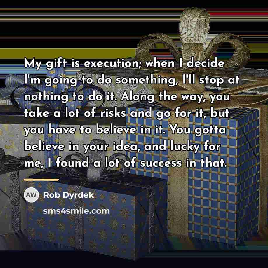 “My gift is execution; when I decide I'm going to…” quote by Rob Dyrdek