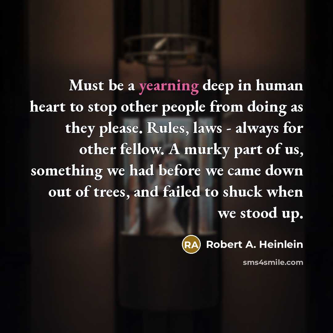 “Must be a yearning deep in human heart to stop…” quote by Robert A. Heinlein