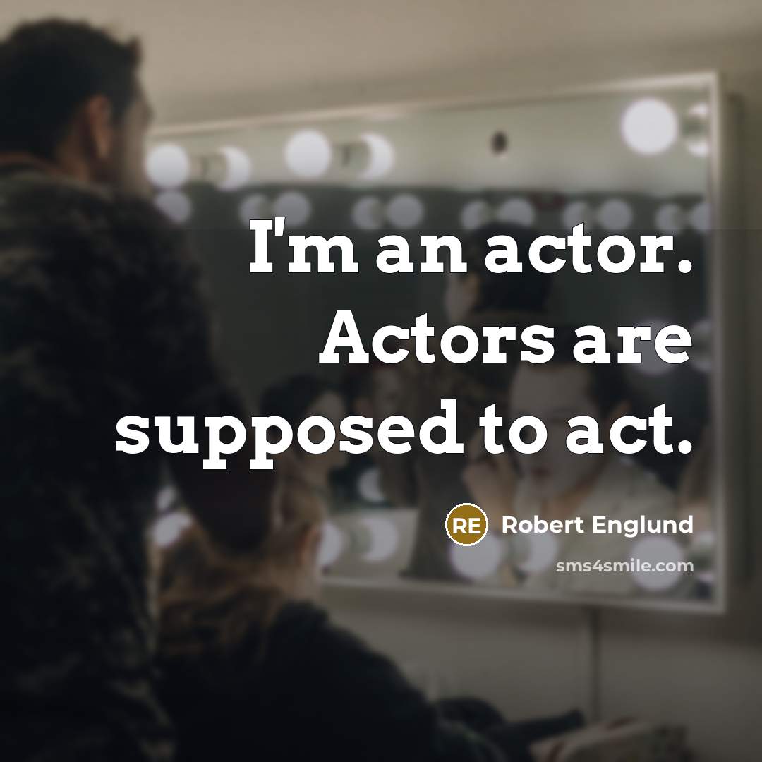 “I'm an actor. Actors are supposed to act.…” quote by Robert Englund