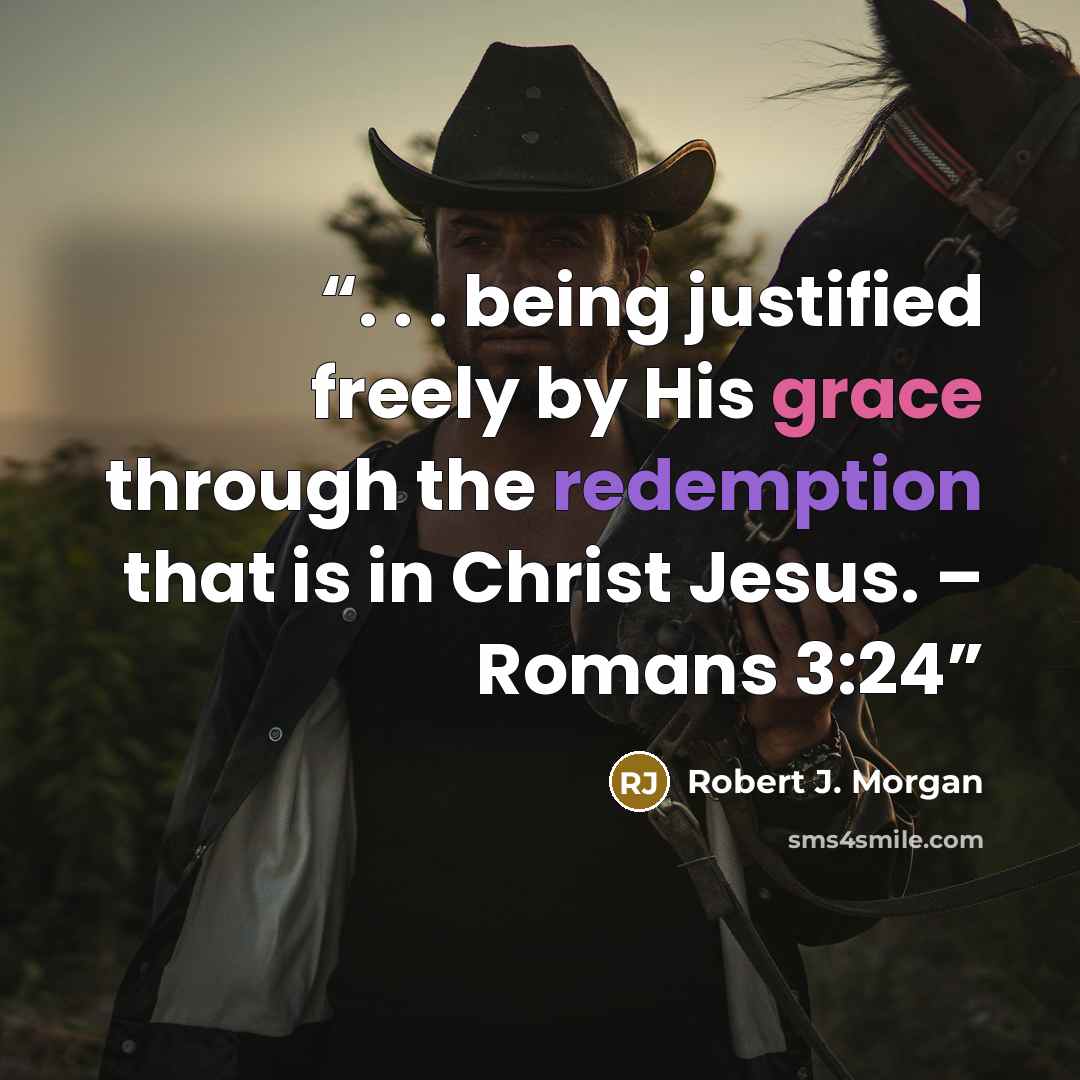 “. . . being justified freely by His grace through the redemption that is in Christ Jesus. – Romans 3:24” quote by Robert J. Morgan