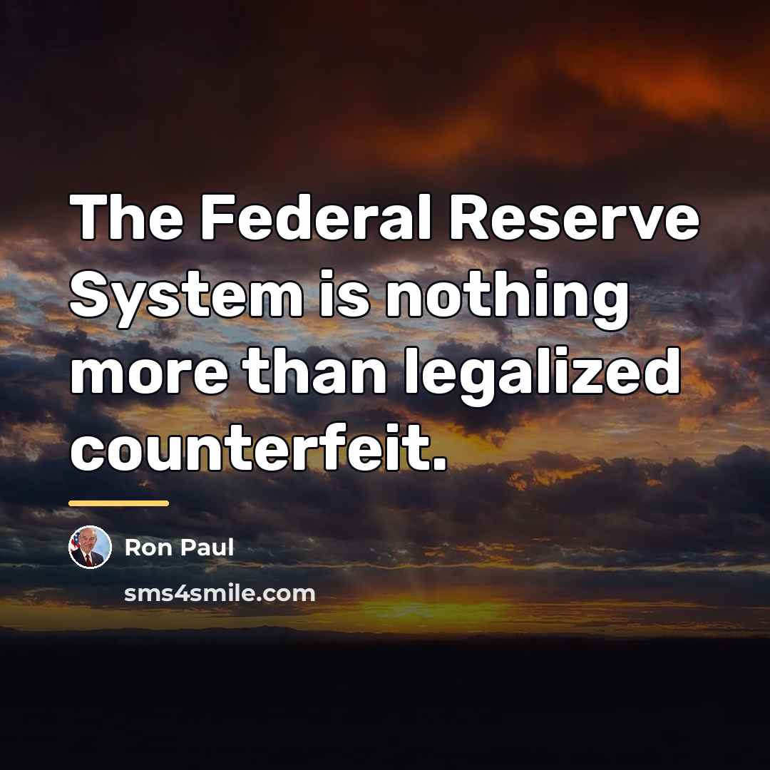 “The Federal Reserve System is nothing more than legalized counterfeit.…” quote by Ron Paul