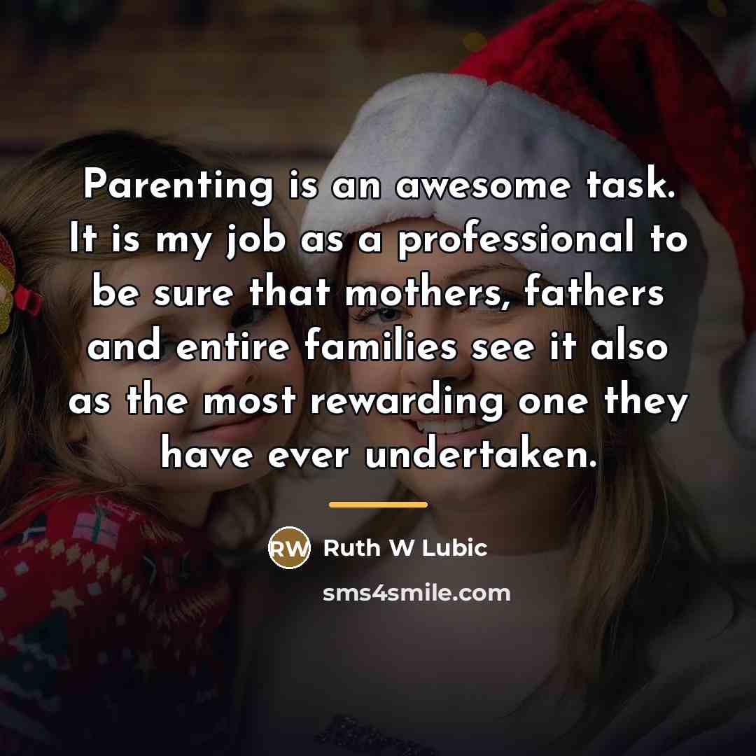 “Parenting is an awesome task. It is my job as…” quote by Ruth W Lubic