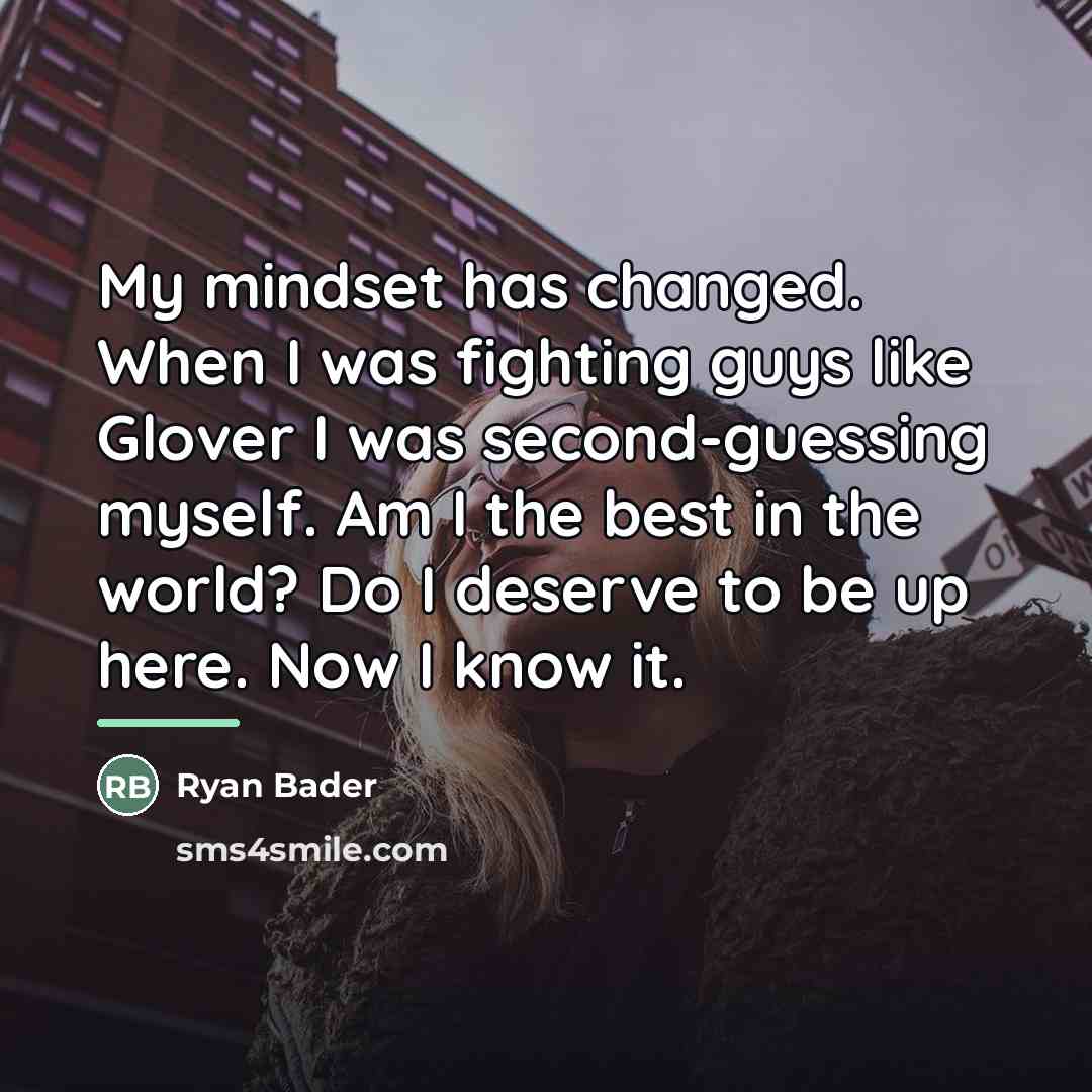 “My mindset has changed. When I was fighting guys like…” quote by Ryan Bader