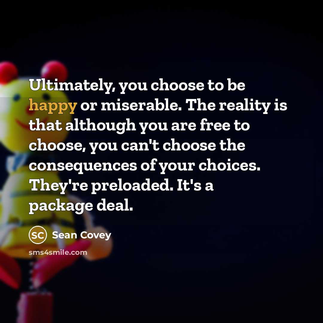 “Ultimately, you choose to be happy or miserable. The reality…” quote by Sean Covey