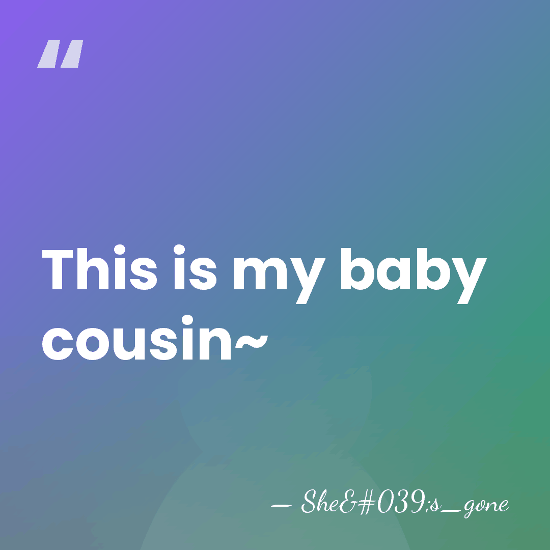 This is my baby cousin~ - She's_gone