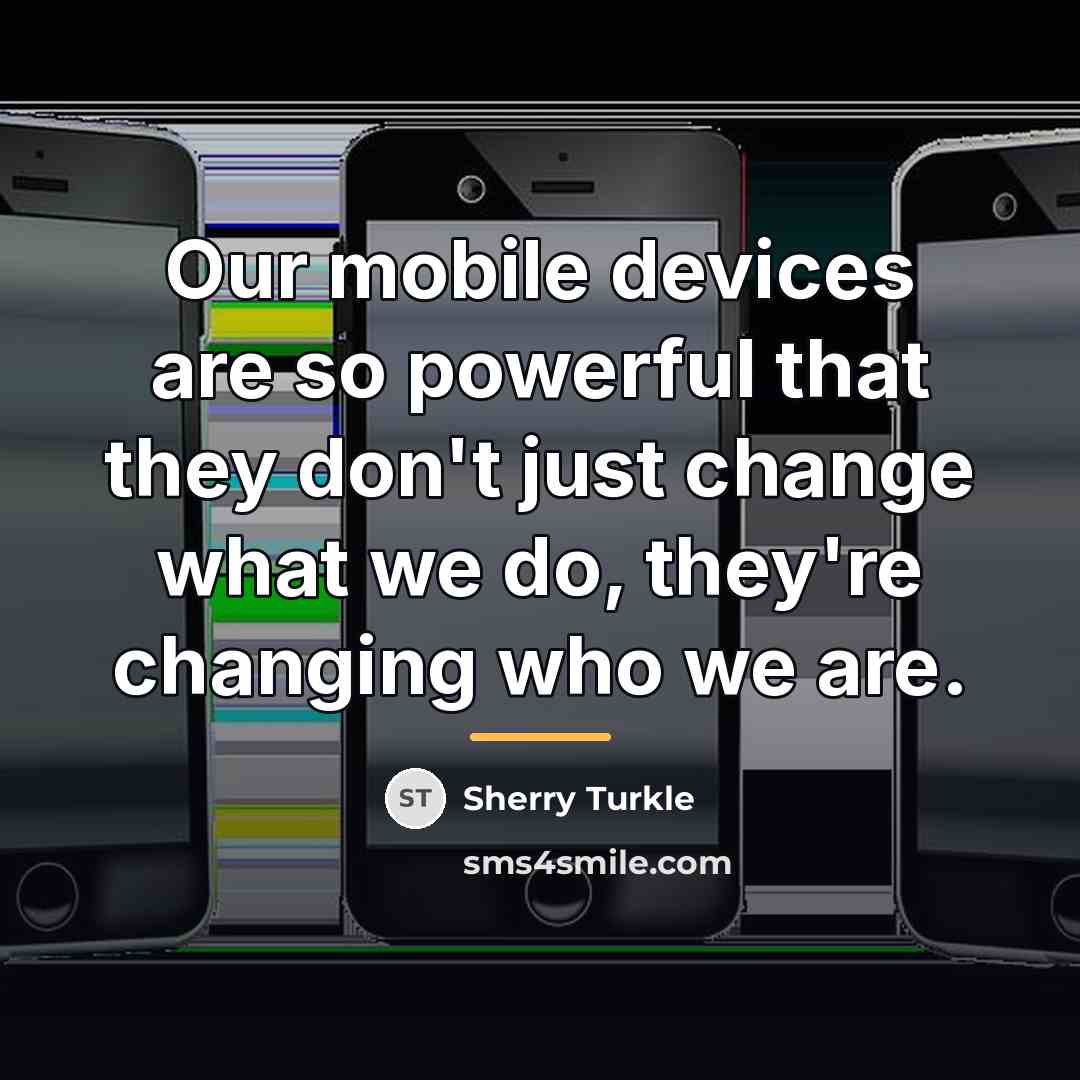 “Our mobile devices are so powerful that they don't just…” quote by Sherry Turkle