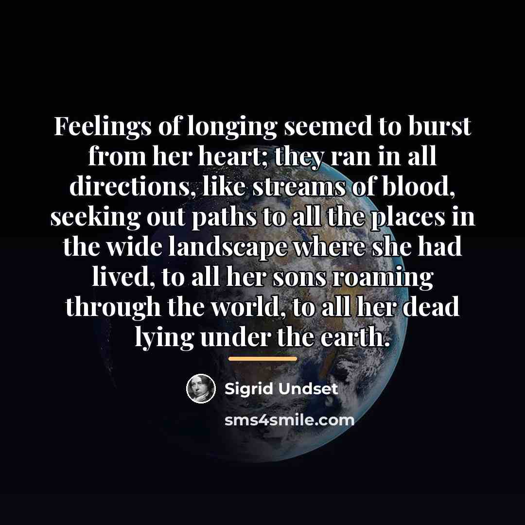 “Feelings of longing seemed to burst from her heart; they…” quote by Sigrid Undset