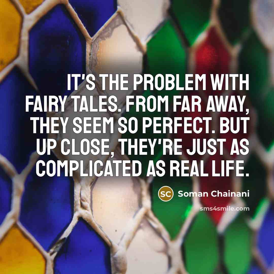 “It's the problem with fairy tales. From far away, they…” quote by Soman Chainani