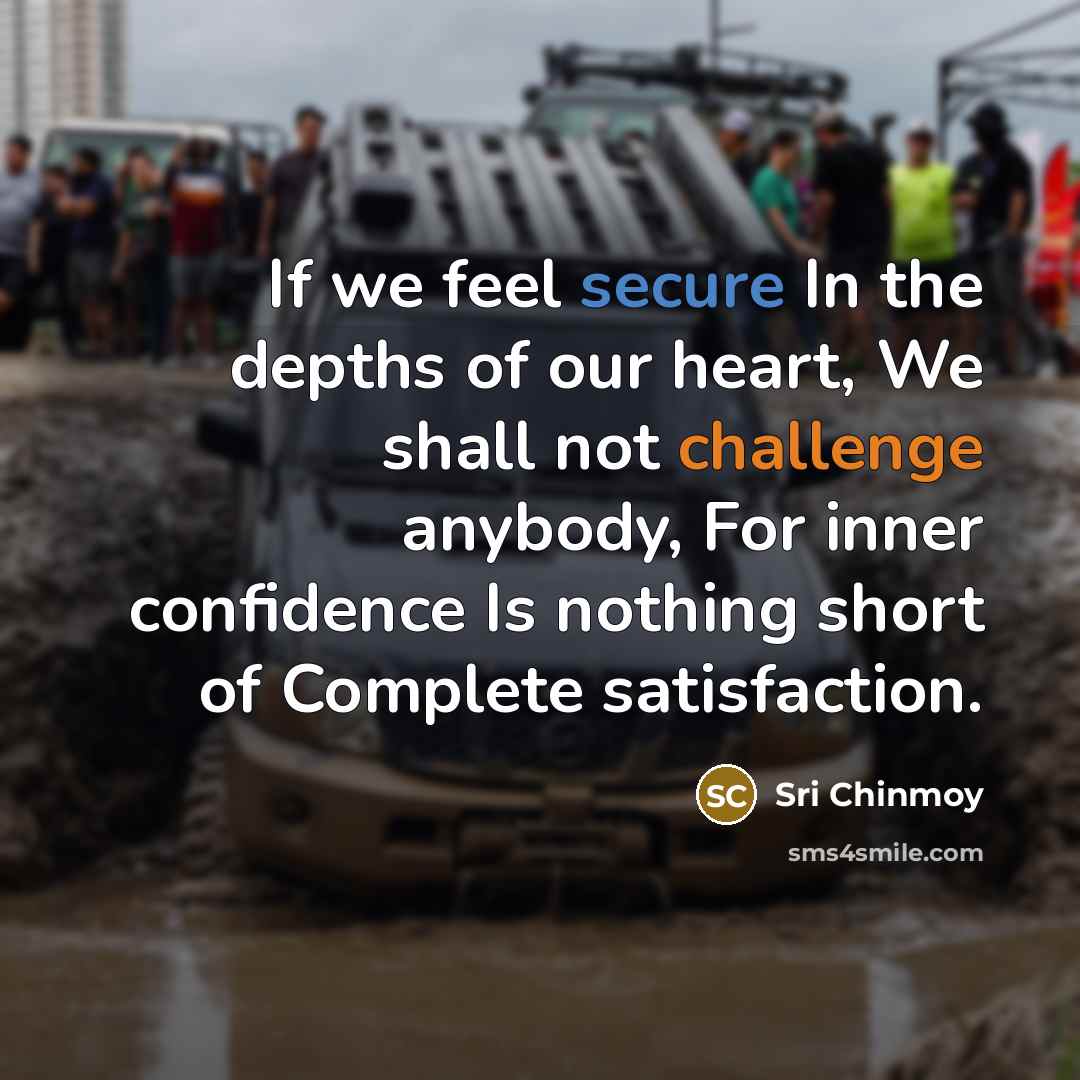 “If we feel secure In the depths of our heart,…” quote by Sri Chinmoy